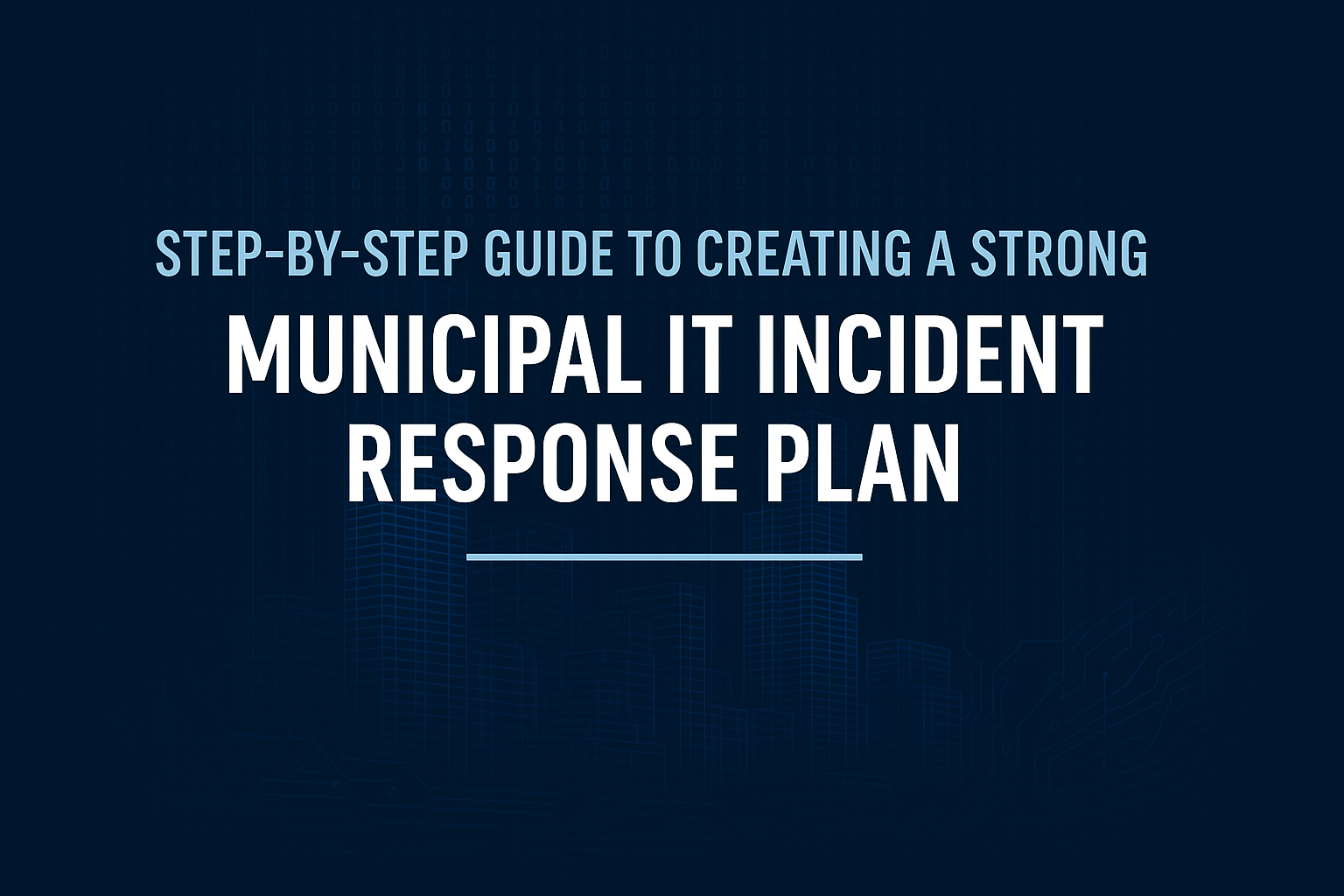 Step-by-Step Guide to Creating a Strong Municipal IT Incident Response ...