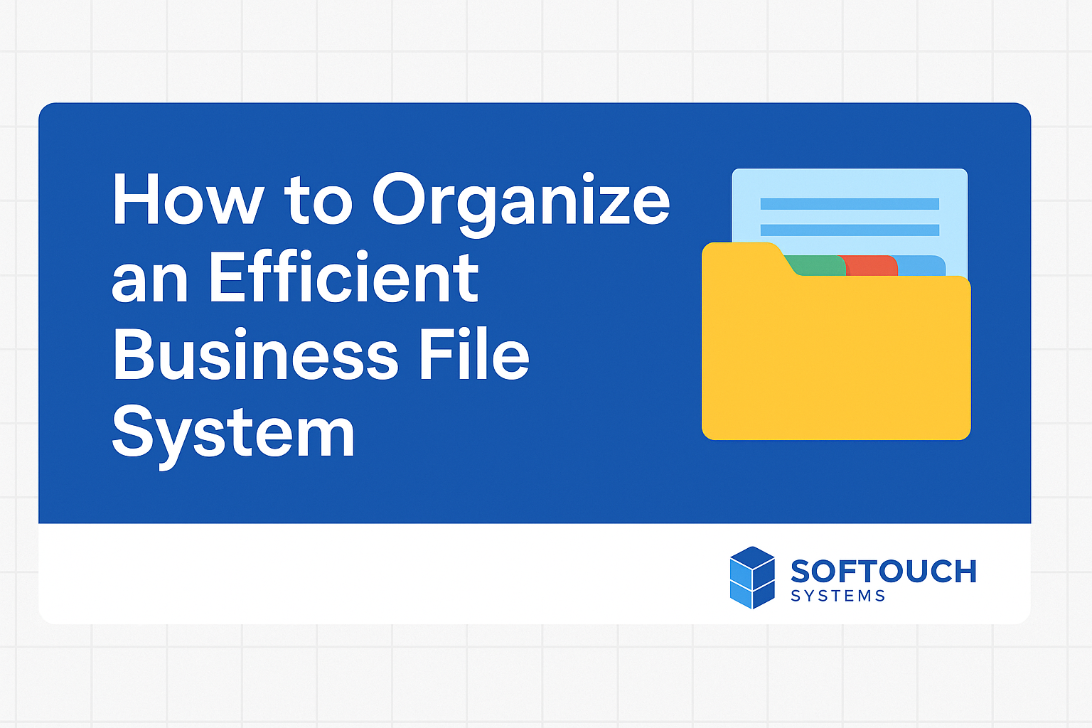 Organize an Efficient Business File System and Save time ~ SofTouch Systems