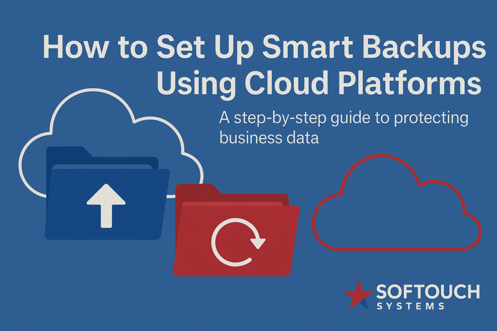 How to Set Up Smart Backups Using Cloud Platforms ~ SofTouch Systems